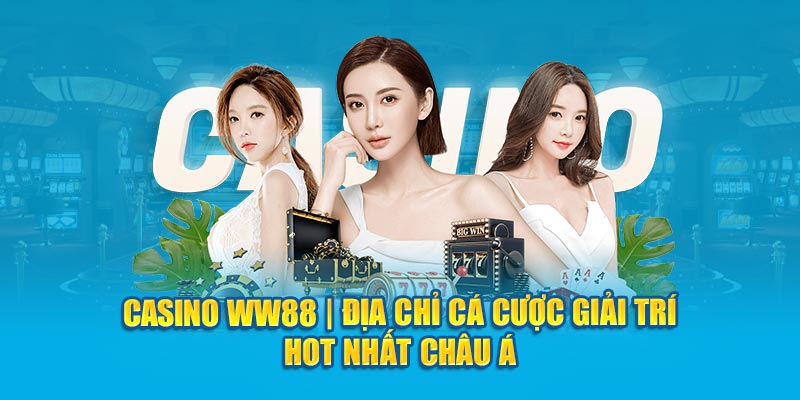 casino-ww88-dia-chi-ca-cuoc-giai-tri-hot-nhat-chau-a