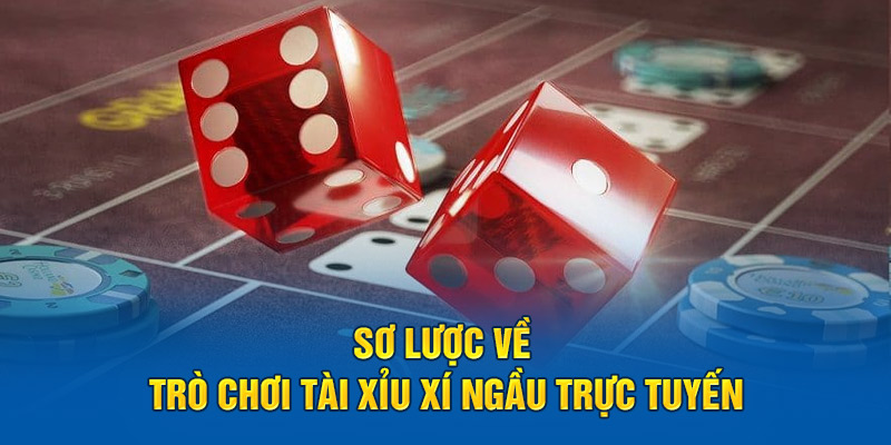 so-luoc-ve-tro-choi-tai-xiu-xi-ngau-truc-tuyen