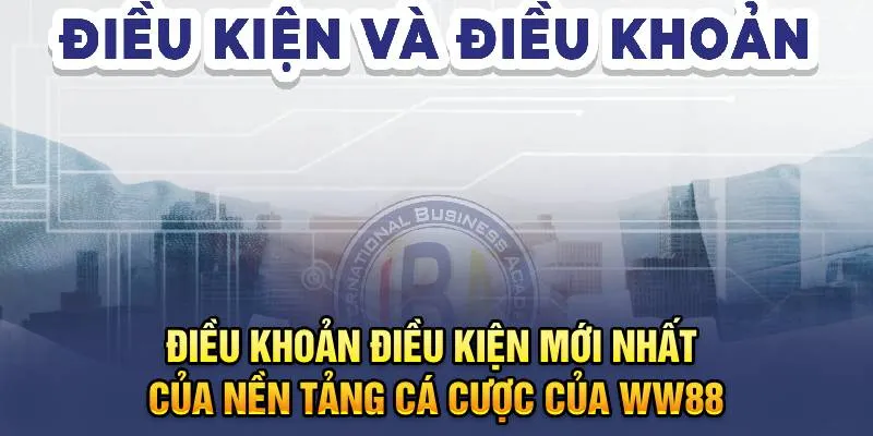 Điều khoản điều kiện mới nhất của nền tảng cá cược của WW88